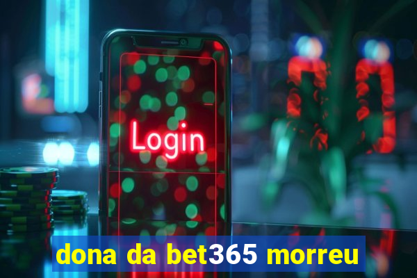 dona da bet365 morreu